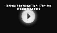 The Dawn of Innovation: The First American Industrial