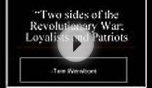 Two sides of the Revolutionary War Loyalists and Patriots